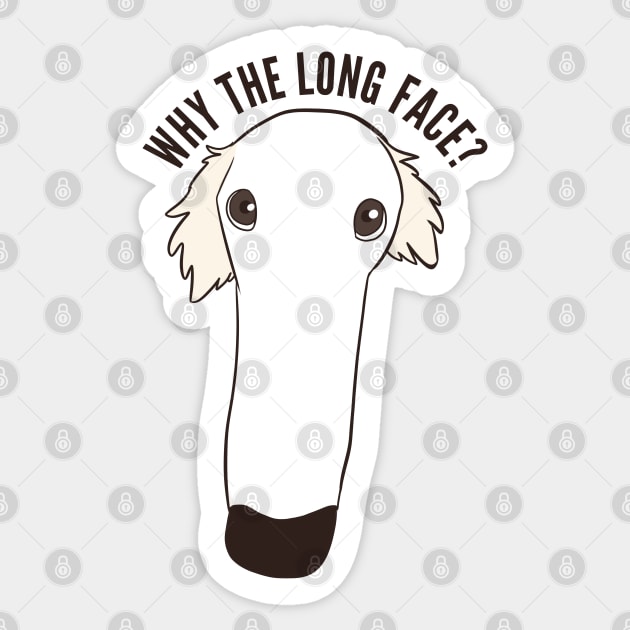 Why the long face Funny borzoi dog pun Borzoi Funny Sticker
